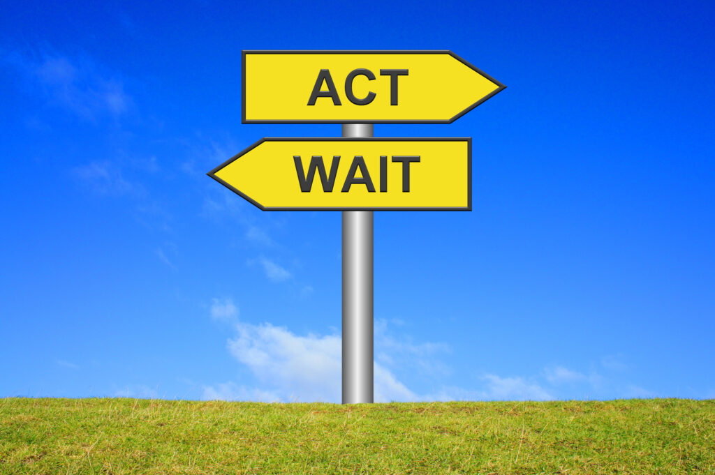 wait. act.